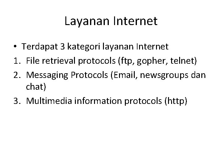 Layanan Internet • Terdapat 3 kategori layanan Internet 1. File retrieval protocols (ftp, gopher,