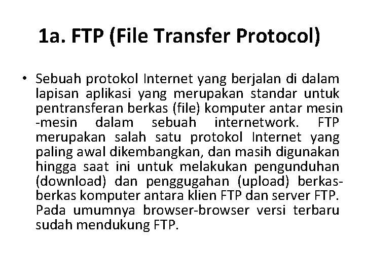 1 a. FTP (File Transfer Protocol) • Sebuah protokol Internet yang berjalan di dalam