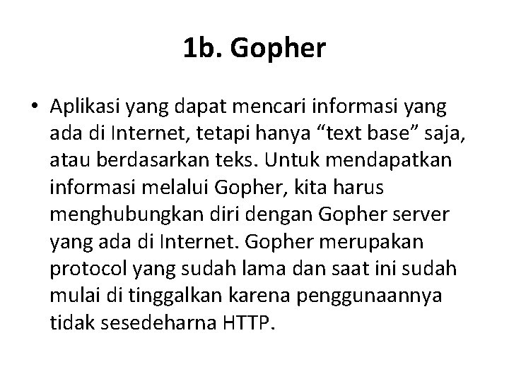 1 b. Gopher • Aplikasi yang dapat mencari informasi yang ada di Internet, tetapi