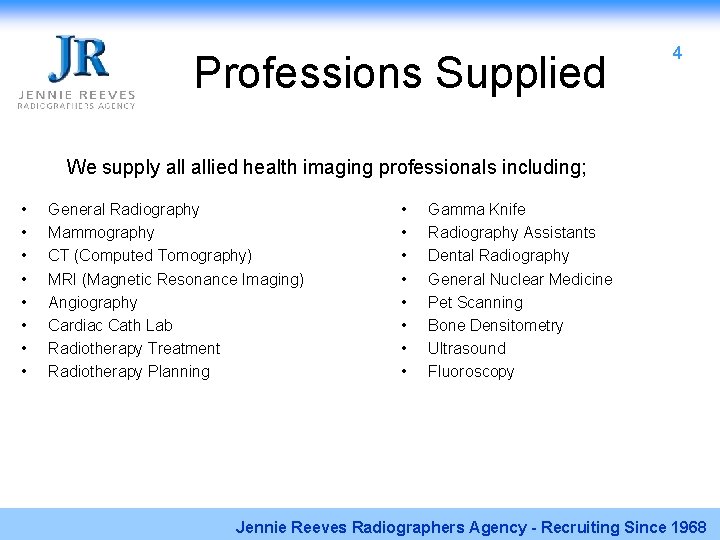 Professions Supplied 4 We supply allied health imaging professionals including; • • General Radiography