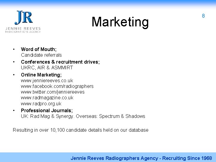 Marketing • • 8 Word of Mouth; Candidate referrals Conferences & recruitment drives; UKRC,