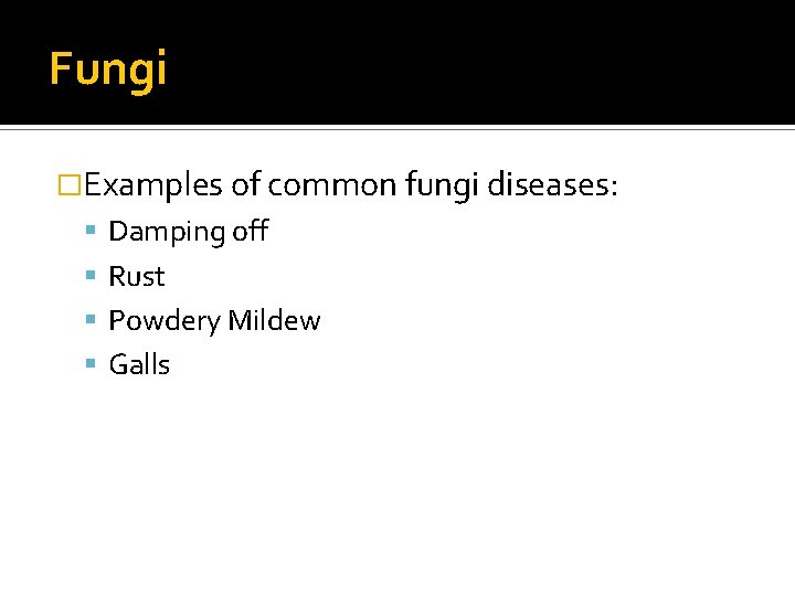 Fungi �Examples of common fungi diseases: Damping off Rust Powdery Mildew Galls 