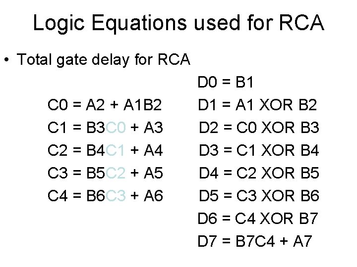 Logic Equations used for RCA • Total gate delay for RCA C 0 =