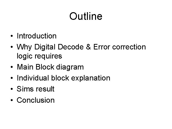 Outline • Introduction • Why Digital Decode & Error correction logic requires • Main