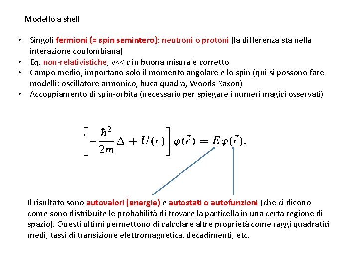 Modello a shell • Singoli fermioni (= spin semintero): neutroni o protoni (la differenza