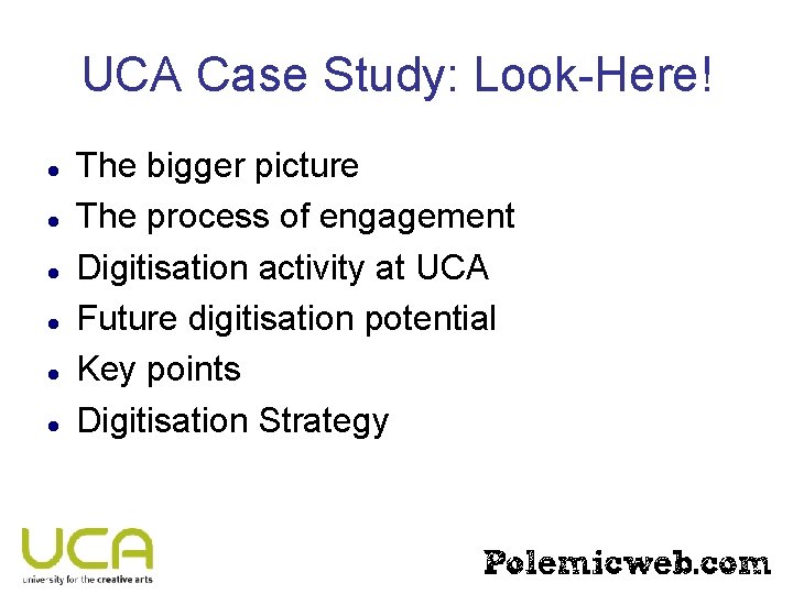 UCA Case Study: Look-Here! The bigger picture The process of engagement Digitisation activity at