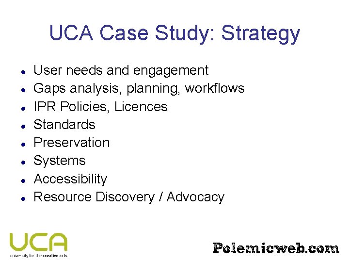 UCA Case Study: Strategy User needs and engagement Gaps analysis, planning, workflows IPR Policies,