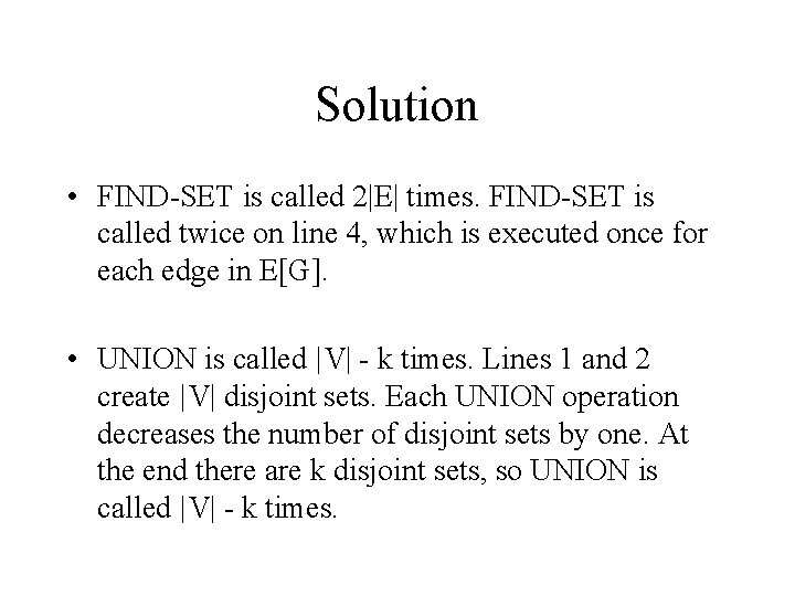 Solution • FIND-SET is called 2|E| times. FIND-SET is called twice on line 4,