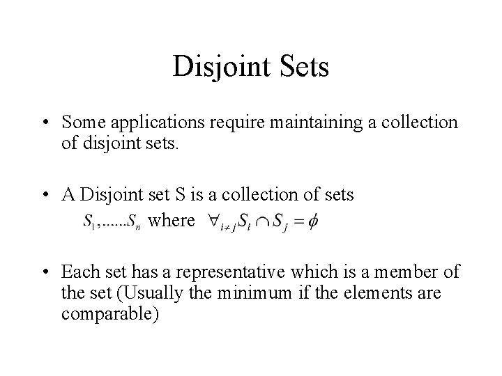 Disjoint Sets • Some applications require maintaining a collection of disjoint sets. • A