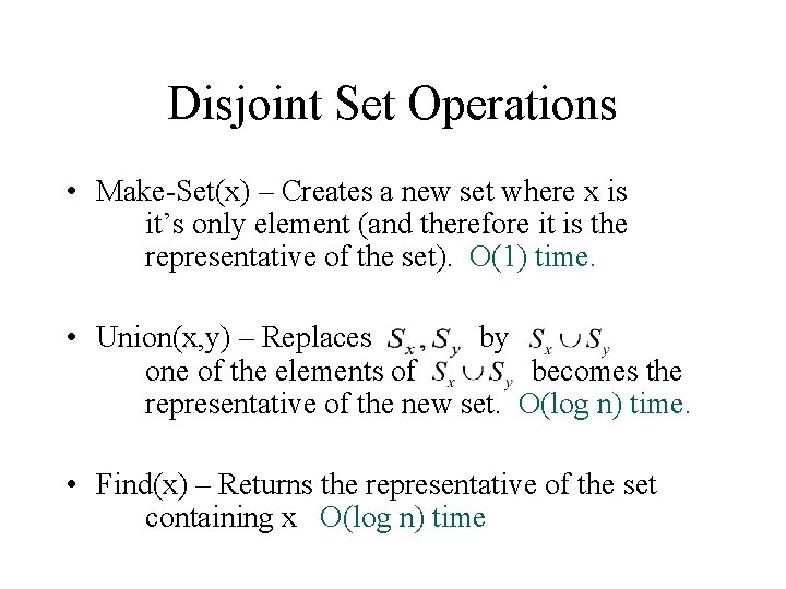 Disjoint Set Operations • Make-Set(x) – Creates a new set where x is it’s