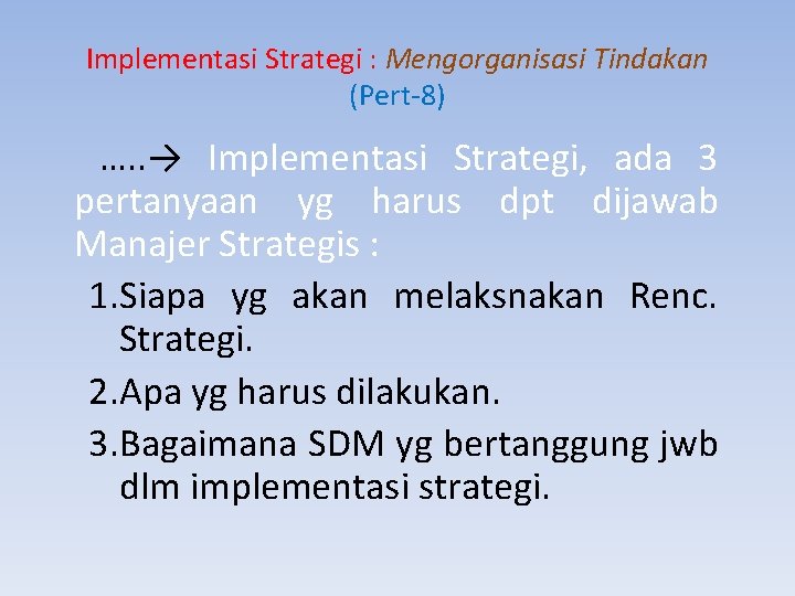 Implementasi Strategi : Mengorganisasi Tindakan (Pert-8) …. . → Implementasi Strategi, ada 3 pertanyaan