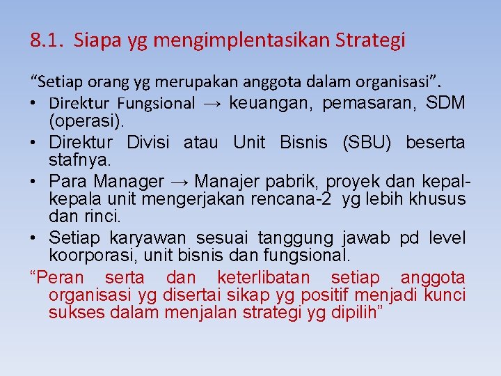 8. 1. Siapa yg mengimplentasikan Strategi “Setiap orang yg merupakan anggota dalam organisasi”. •