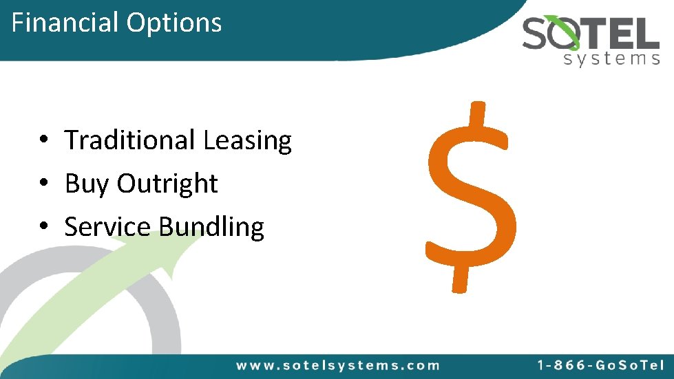 Financial Options • Traditional Leasing • Buy Outright • Service Bundling $ 