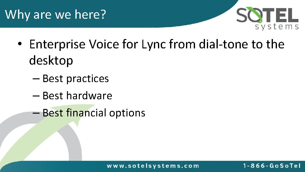 Why are we here? • Enterprise Voice for Lync from dial-tone to the desktop