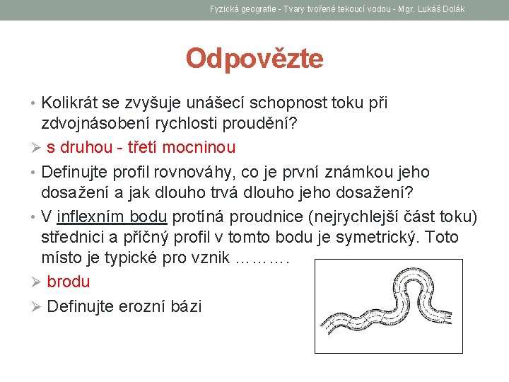 Fyzická geografie - Tvary tvořené tekoucí vodou - Mgr. Lukáš Dolák Odpovězte • Kolikrát