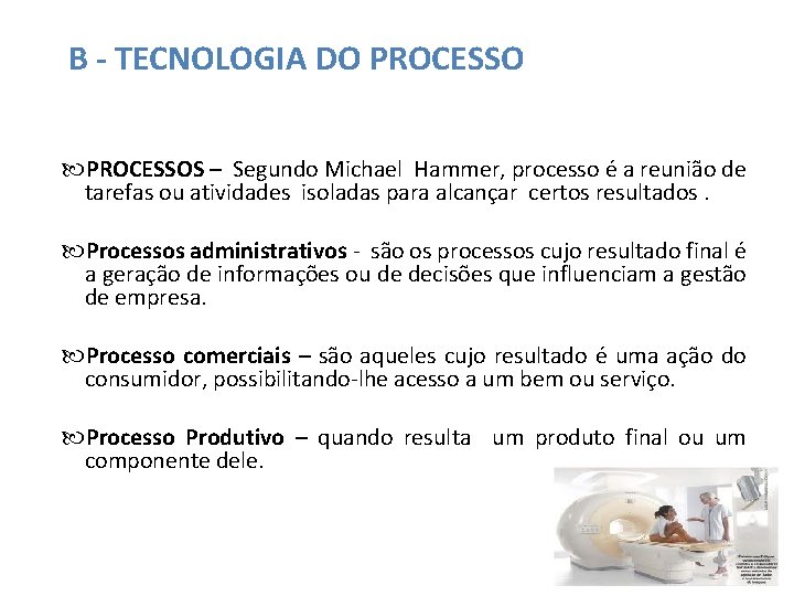 B - TECNOLOGIA DO PROCESSOS – Segundo Michael Hammer, processo é a reunião de