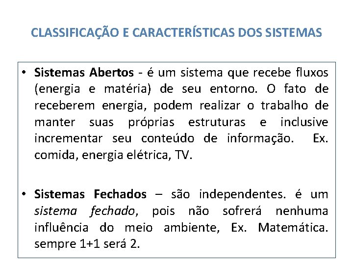 CLASSIFICAÇÃO E CARACTERÍSTICAS DOS SISTEMAS • Sistemas Abertos - é um sistema que recebe