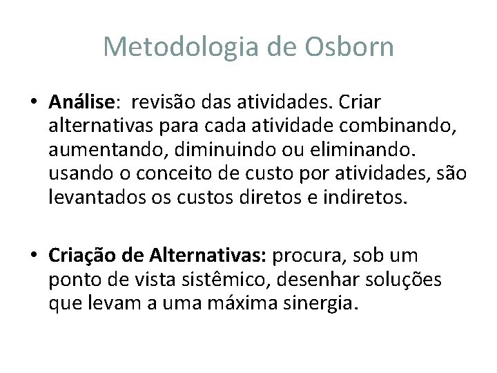 Metodologia de Osborn • Análise: revisão das atividades. Criar alternativas para cada atividade combinando,