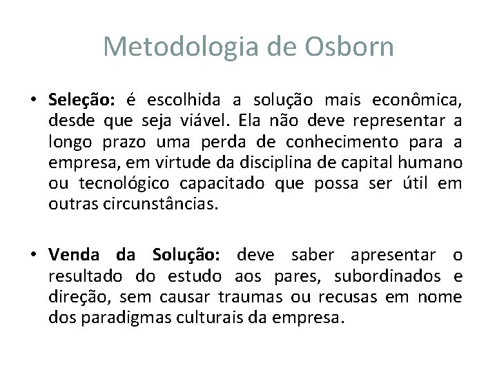 Metodologia de Osborn • Seleção: é escolhida a solução mais econômica, desde que seja