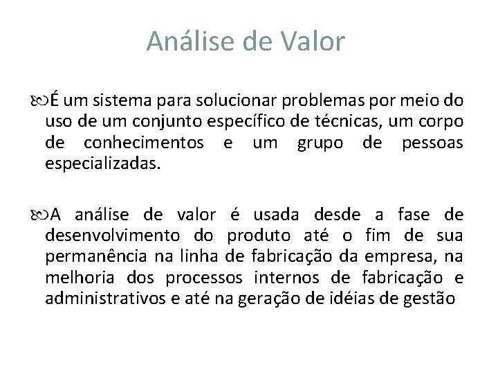 Análise de Valor É um sistema para solucionar problemas por meio do uso de