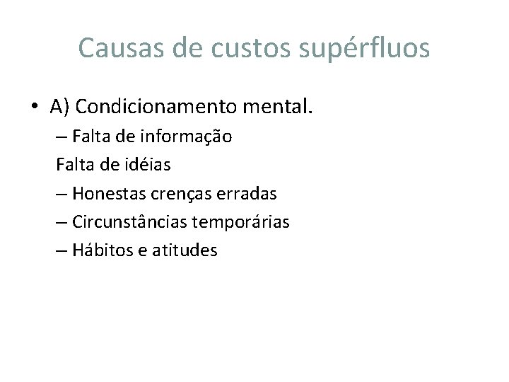 Causas de custos supérfluos • A) Condicionamento mental. – Falta de informação Falta de
