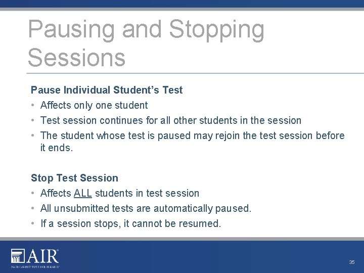 Pausing and Stopping Sessions Pause Individual Student’s Test • Affects only one student •