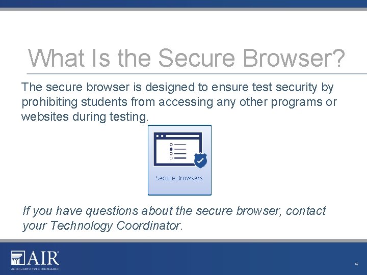 What Is the Secure Browser? The secure browser is designed to ensure test security