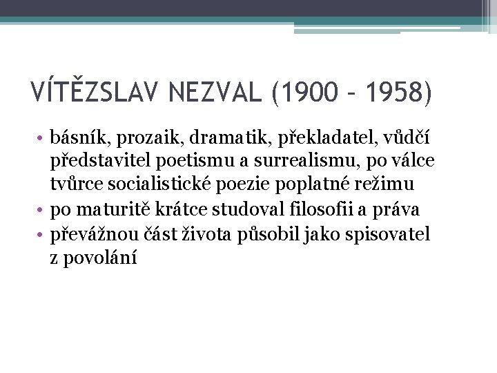 VÍTĚZSLAV NEZVAL (1900 – 1958) • básník, prozaik, dramatik, překladatel, vůdčí představitel poetismu a