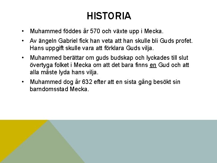 HISTORIA • Muhammed föddes år 570 och växte upp i Mecka. • Av ängeln