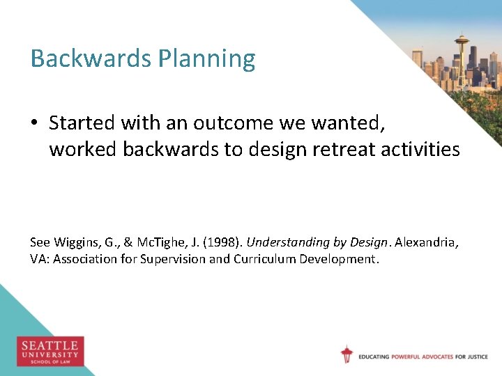Backwards Planning • Started with an outcome we wanted, worked backwards to design retreat
