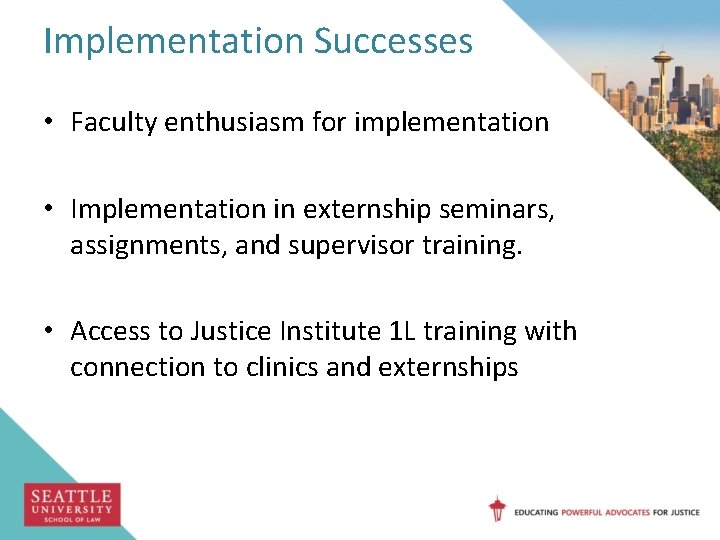 Implementation Successes • Faculty enthusiasm for implementation • Implementation in externship seminars, assignments, and