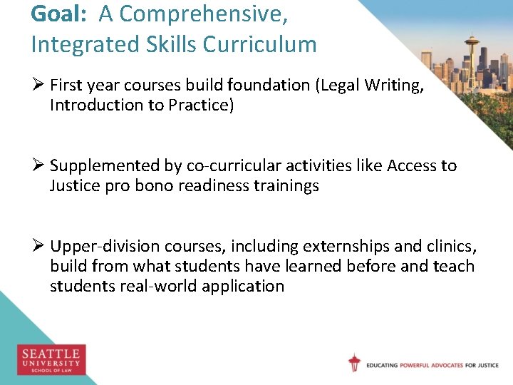 Goal: A Comprehensive, Integrated Skills Curriculum Ø First year courses build foundation (Legal Writing,