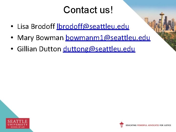 Contact us! • Lisa Brodoff lbrodoff@seattleu. edu • Mary Bowman bowmanm 1@seattleu. edu •