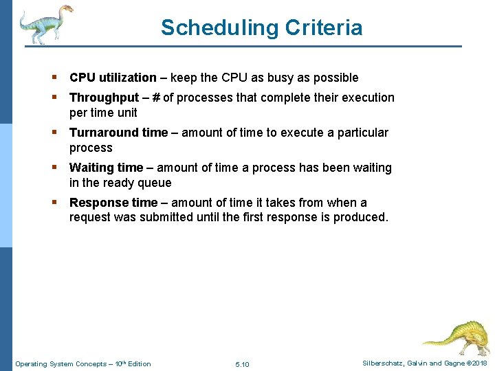 Scheduling Criteria § CPU utilization – keep the CPU as busy as possible §