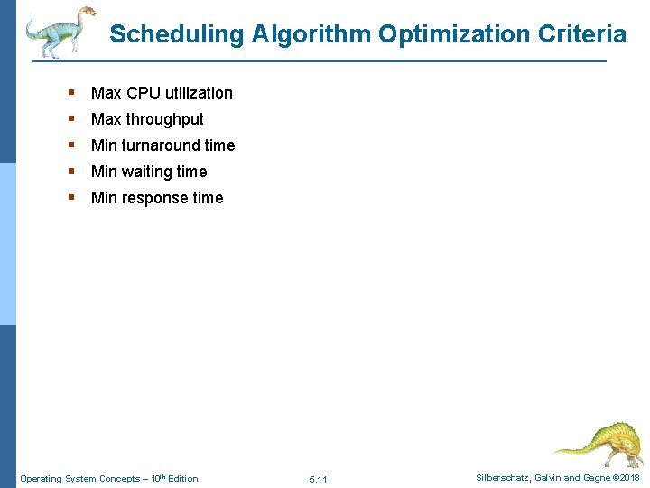 Scheduling Algorithm Optimization Criteria § § § Max CPU utilization Max throughput Min turnaround