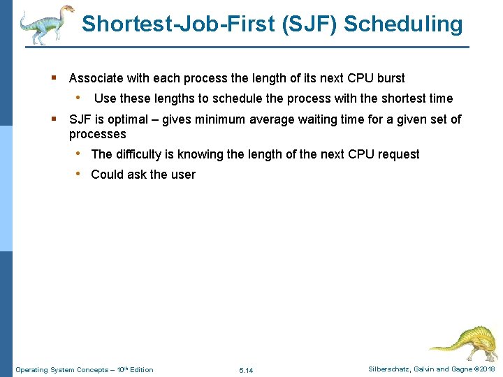 Shortest-Job-First (SJF) Scheduling § Associate with each process the length of its next CPU