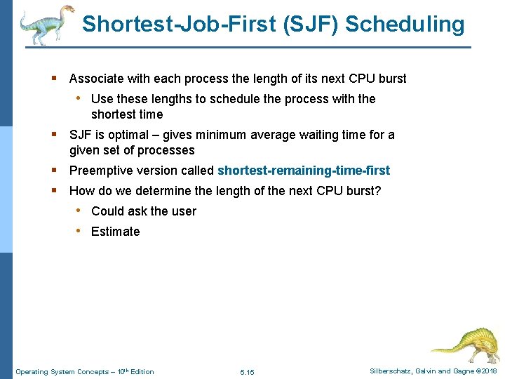 Shortest-Job-First (SJF) Scheduling § Associate with each process the length of its next CPU