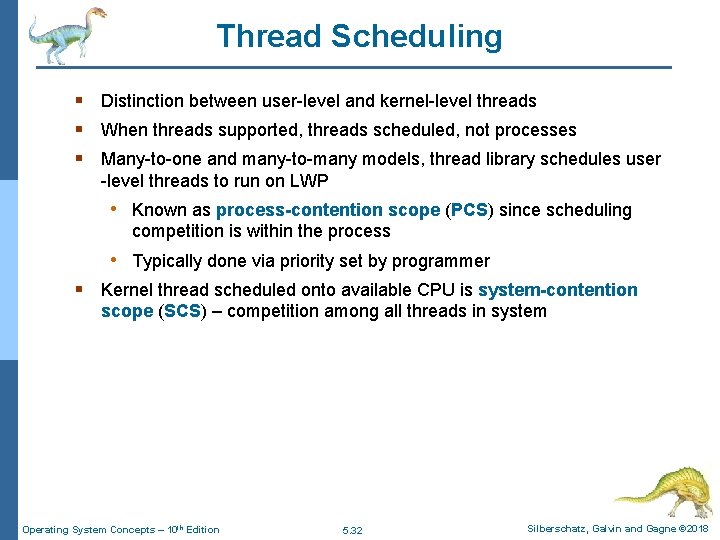 Thread Scheduling § Distinction between user-level and kernel-level threads § When threads supported, threads