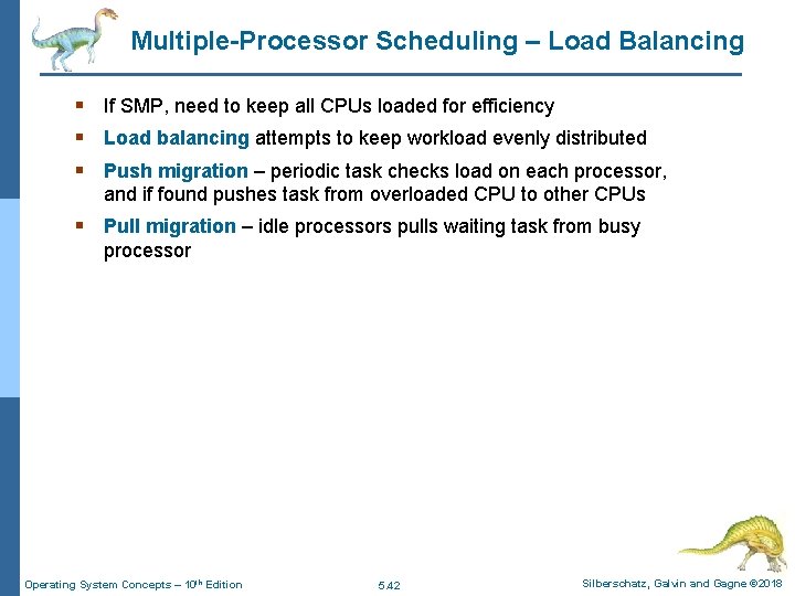 Multiple-Processor Scheduling – Load Balancing § If SMP, need to keep all CPUs loaded