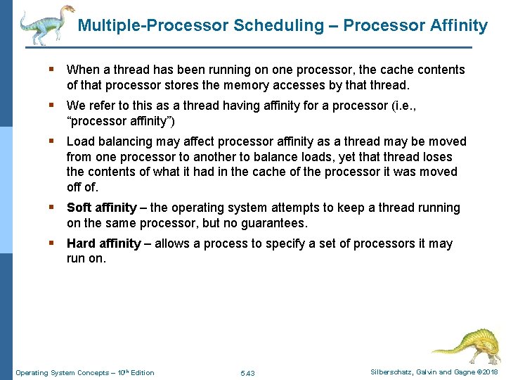 Multiple-Processor Scheduling – Processor Affinity § When a thread has been running on one