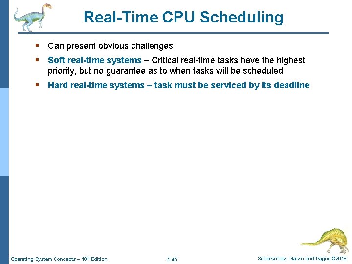 Real-Time CPU Scheduling § Can present obvious challenges § Soft real-time systems – Critical
