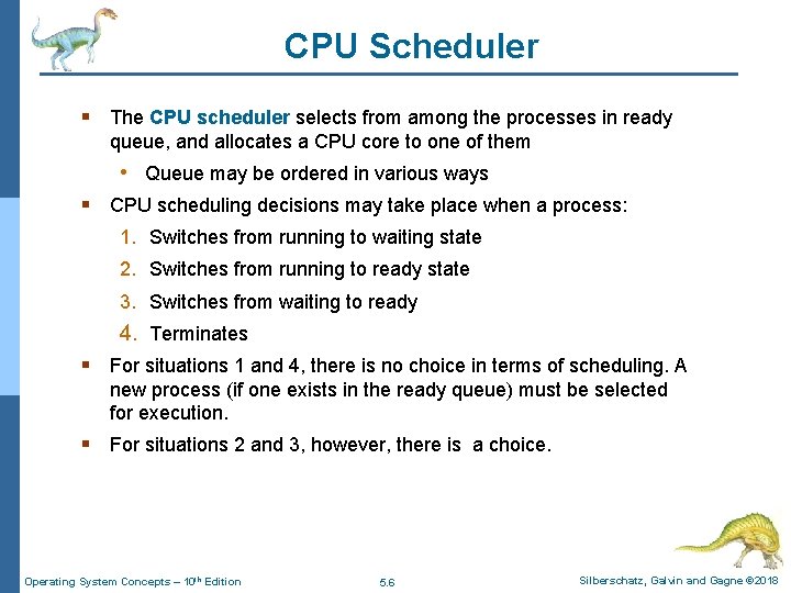 CPU Scheduler § The CPU scheduler selects from among the processes in ready queue,