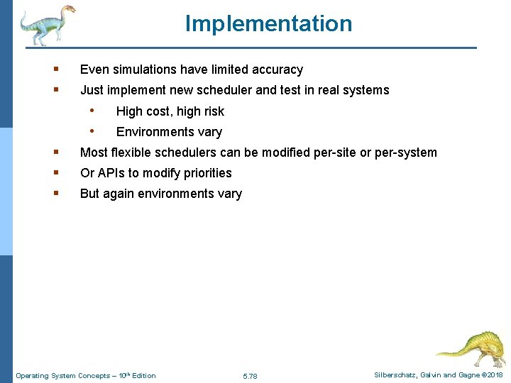 Implementation § § Even simulations have limited accuracy Just implement new scheduler and test