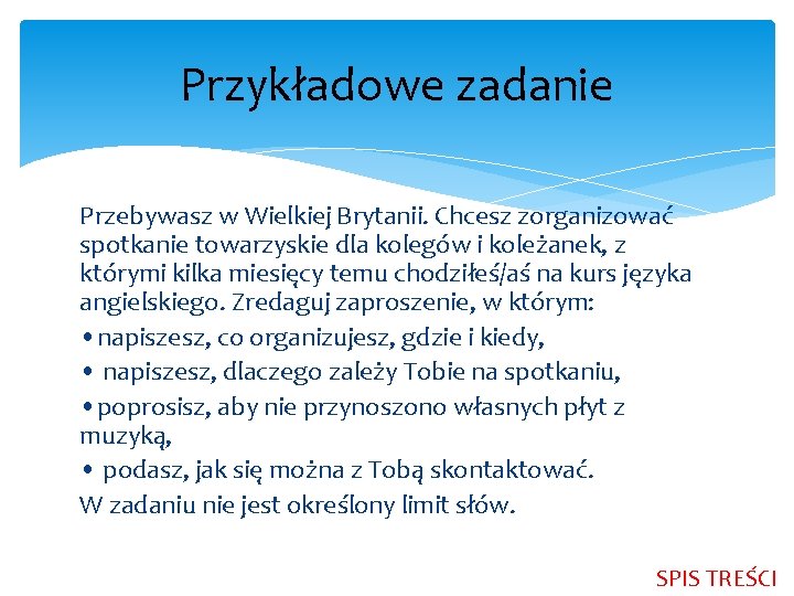 Przykładowe zadanie Przebywasz w Wielkiej Brytanii. Chcesz zorganizować spotkanie towarzyskie dla kolegów i koleżanek,