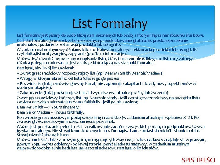 List Formalny List formalny jest pisany do osób bliżej nam nieznanych lub osób, z