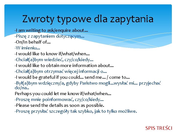 Zwroty typowe dla zapytania -I am writing to ask/enquire about. . . -Piszę z