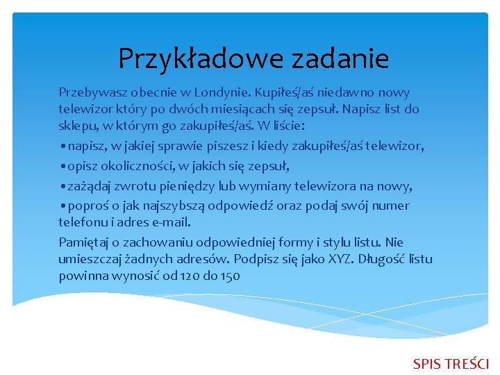 Przykładowe zadanie Przebywasz obecnie w Londynie. Kupiłeś/aś niedawno nowy telewizor który po dwóch miesiącach