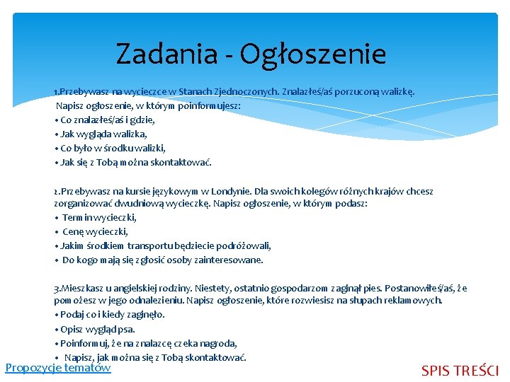 Zadania - Ogłoszenie 1. Przebywasz na wycieczce w Stanach Zjednoczonych. Znalazłeś/aś porzuconą walizkę. Napisz