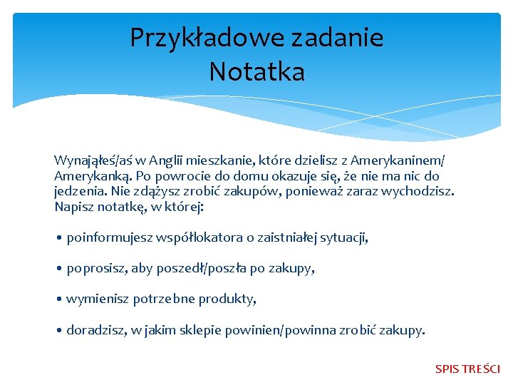 Przykładowe zadanie Notatka Wynająłeś/aś w Anglii mieszkanie, które dzielisz z Amerykaninem/ Amerykanką. Po powrocie