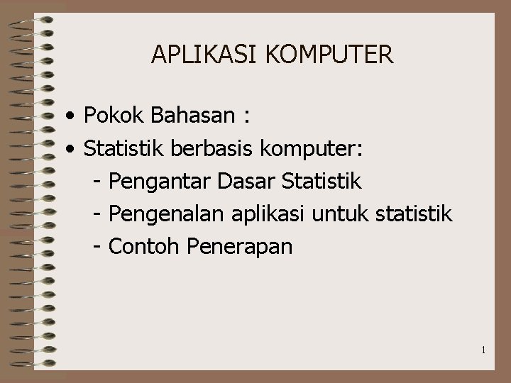APLIKASI KOMPUTER • Pokok Bahasan : • Statistik berbasis komputer: - Pengantar Dasar Statistik